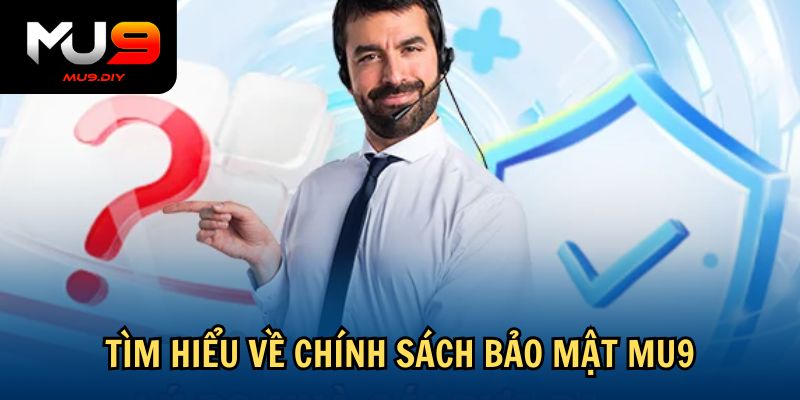 Tìm hiểu về chính sách bảo mật Mu9
