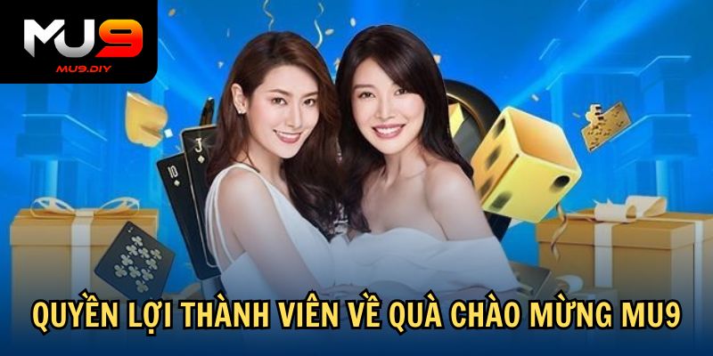 Quyền lợi thành viên về quà chào mừng Mu9
