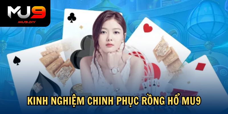 Kinh nghiệm chinh phục Rồng Hổ Mu9