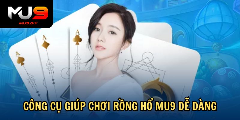 Công cụ giúp chơi Rồng Hổ Mu9 dễ dàng