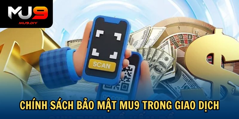 Chính sách bảo mật Mu9 trong giao dịch