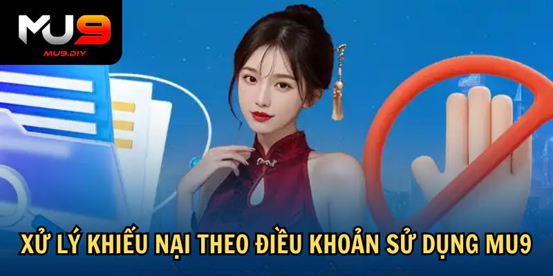 Xử lý khiếu nại theo điều khoản sử dụng Mu9