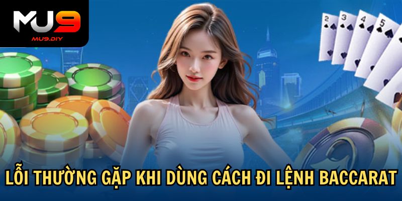 Lỗi thường gặp khi dùng cách đi lệnh Baccarat