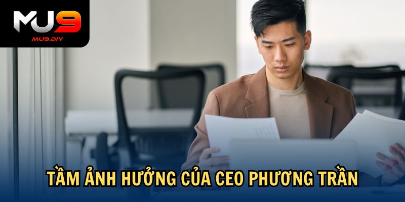 Tầm ảnh hưởng của CEO Phương Trần