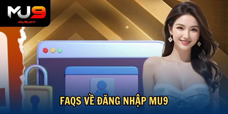 FAQs về đăng nhập Mu9