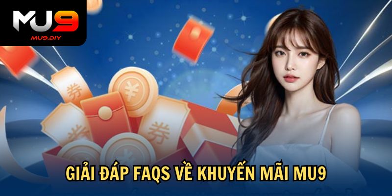 Giải đáp FAQs về khuyến mãi Mu9