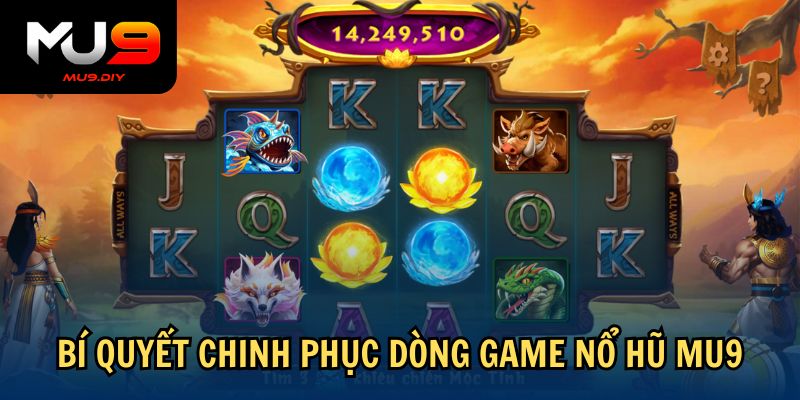 Bí quyết chinh phục dòng game Nổ hũ Mu9