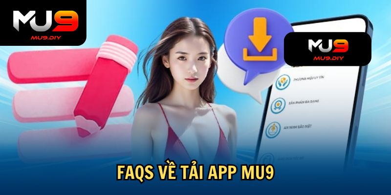 FAQs về tải app Mu9